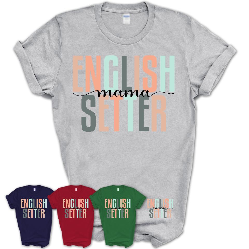 English Setter Mama Shirt, Mom Of English Setter Shirt, Dog Mom Gifts