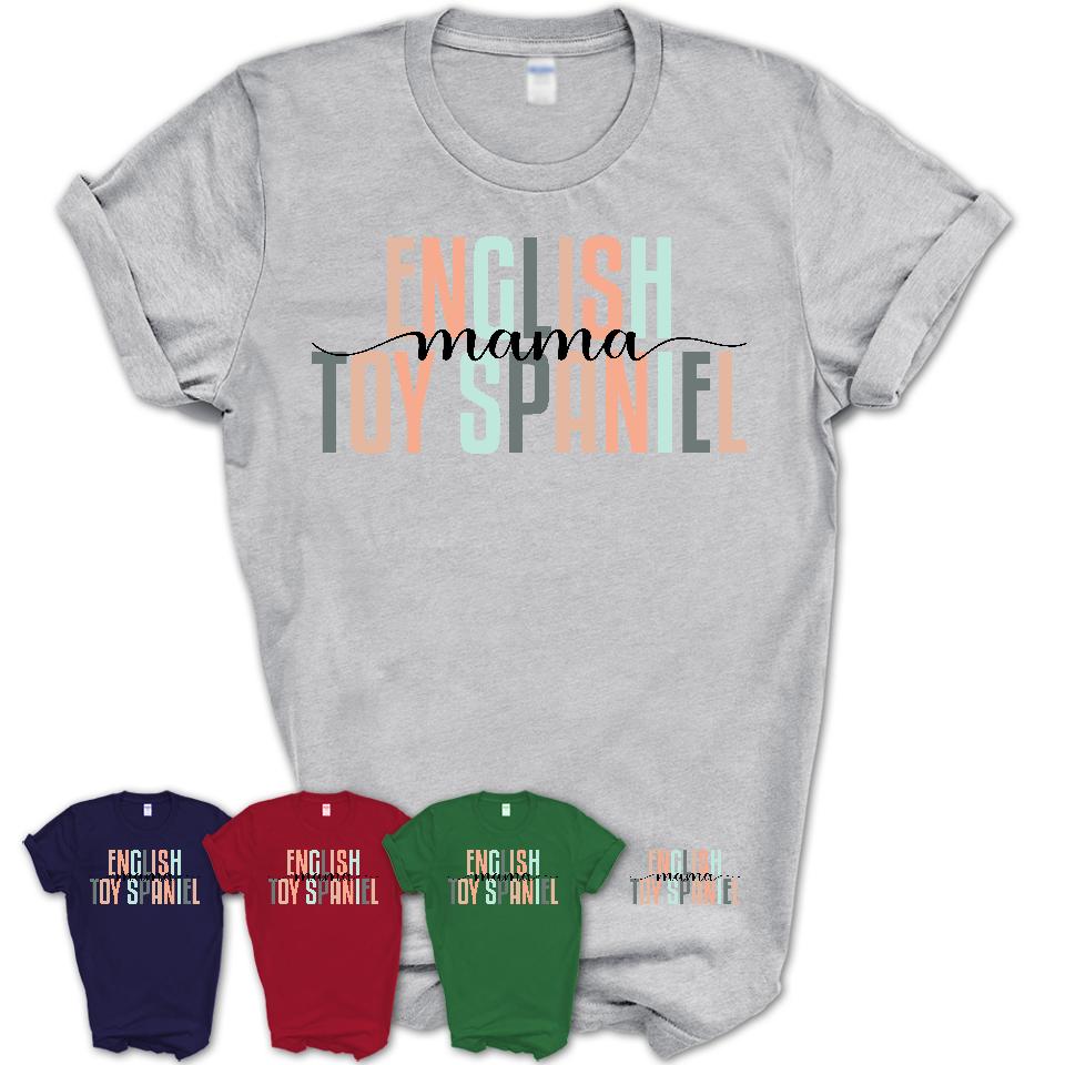 English Toy Spaniel Mama Shirt, Mom Of English Toy Spaniel Shirt, Dog Mom Gifts