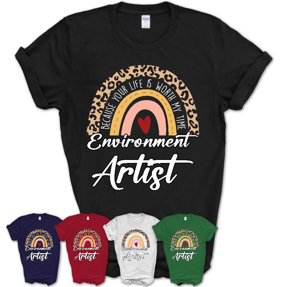 Environment Artist Because Your Life Worth My Time Rainbow T-Shirt