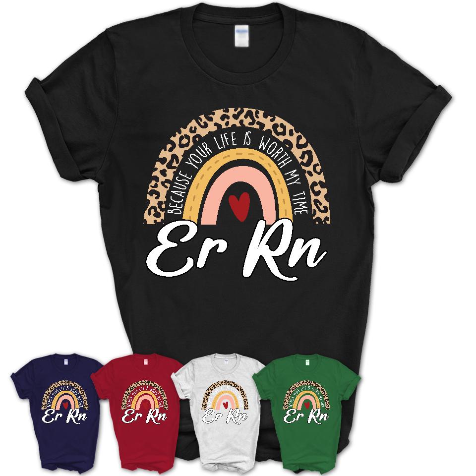 Er Rn Because Your Life Worth My Time Rainbow T-Shirt