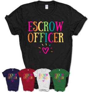 Escrow Officer Rainbow Lettering Heart Shirt, Employee Appreciation Gifts