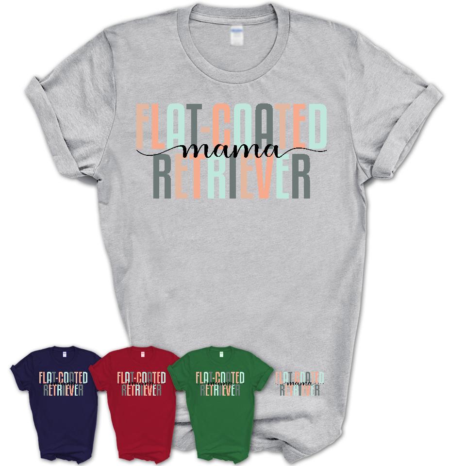 Flat-Coated Retriever Mama Shirt, Mom Of Flat-Coated Retriever Shirt, Dog Mom Gifts