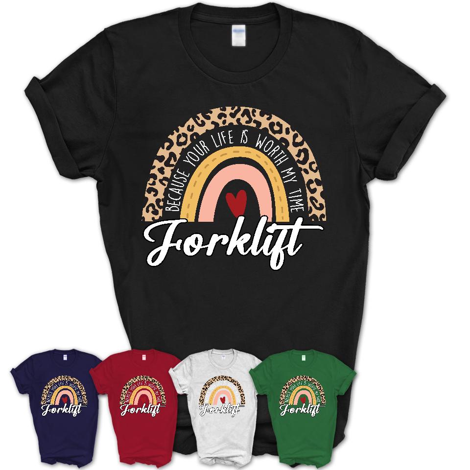 Forklift Because Your Life Worth My Time Rainbow T-Shirt