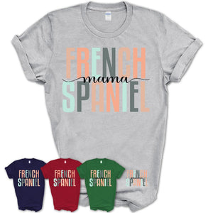 French Spaniel Mama Shirt, Mom Of French Spaniel Shirt, Dog Mom Gifts