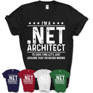 Funny .Net Architect Never Wrong T-Shirt, New Job Gift for Coworker