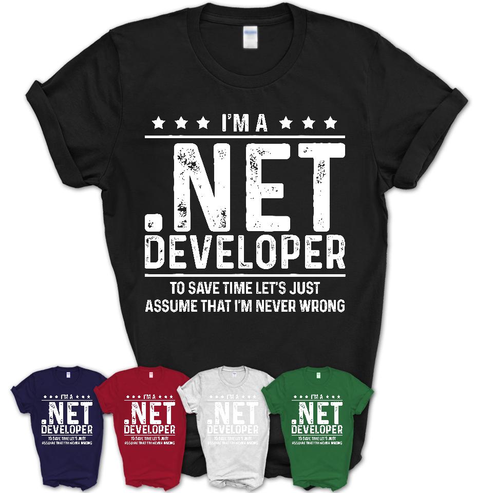 Funny .Net Developer Never Wrong T-Shirt, New Job Gift for Coworker