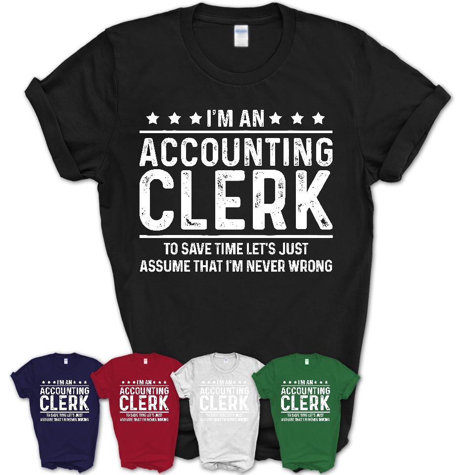 Funny Accounting Clerk Never Wrong T-Shirt, New Job Gift for Coworker