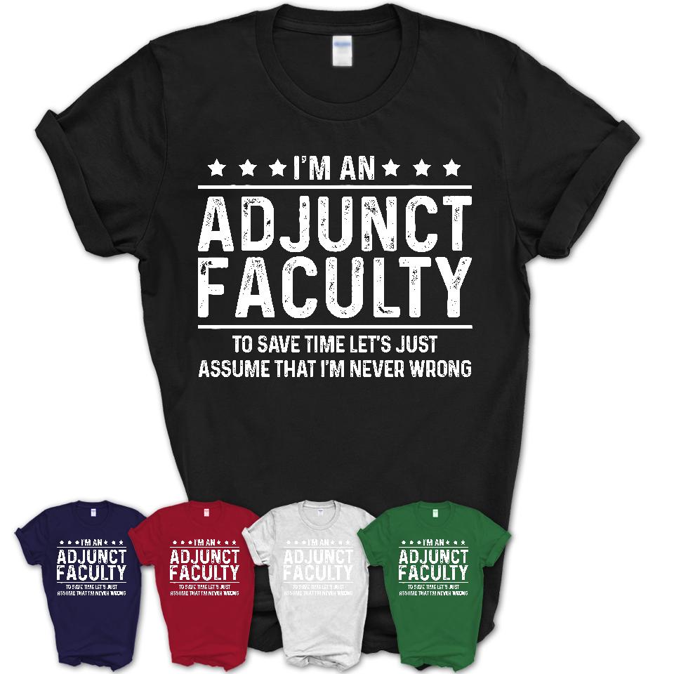 Funny Adjunct Faculty Never Wrong T-Shirt, New Job Gift for Coworker