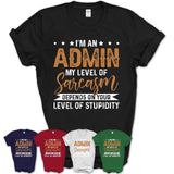 Funny Admin Shirt My Level of Sarcasm Depends on Your Level Of Stupidity T Shirt