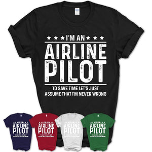 Funny Airline Pilot Never Wrong T-Shirt, New Job Gift for Coworker
