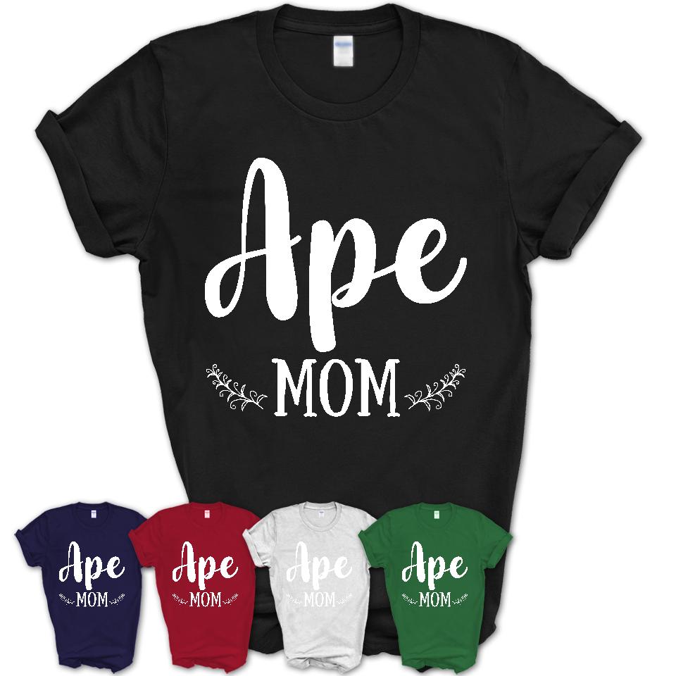 Funny Ape Tshirt, Gift for Ape Lovers, Ape Mom Shirt, Animal Shirt