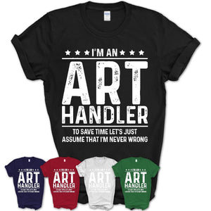Funny Art Handler Never Wrong T-Shirt, New Job Gift for Coworker