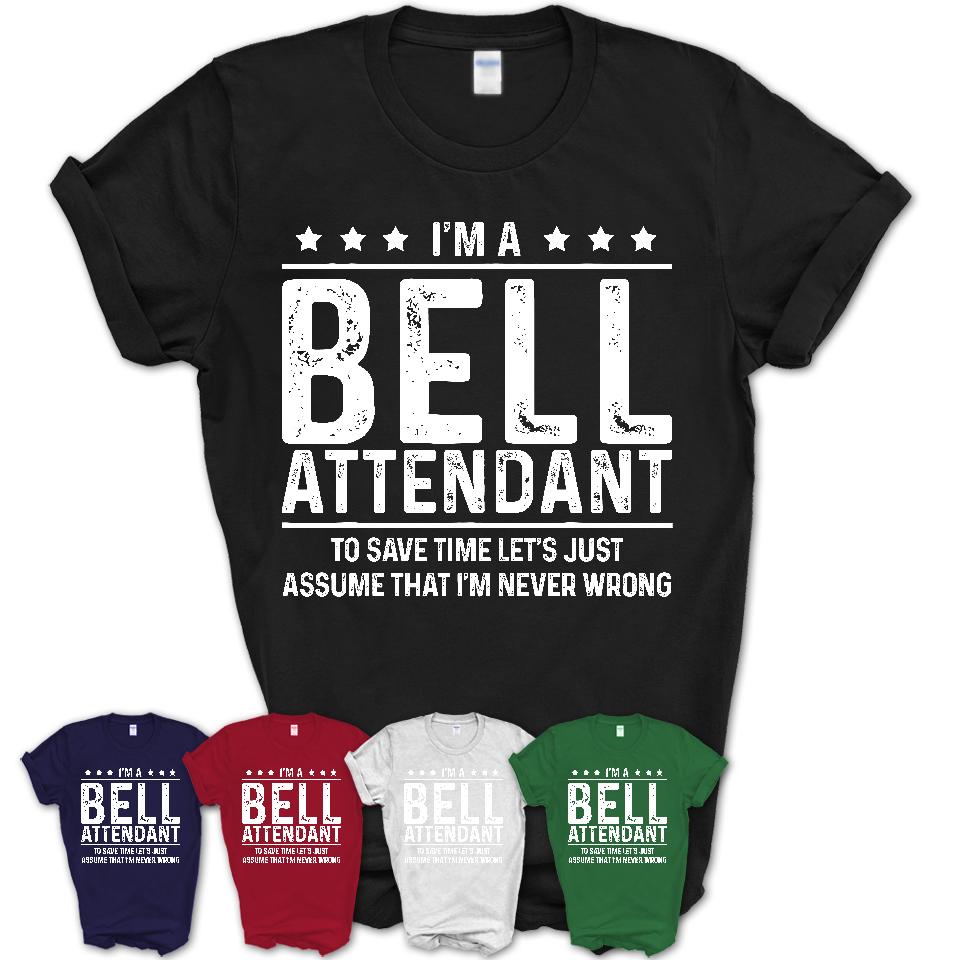 Funny Bell Attendant Never Wrong T-Shirt, New Job Gift for Coworker