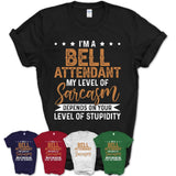 Funny Bell Attendant Shirt My Level of Sarcasm Depends on Your Level Of Stupidity T Shirt