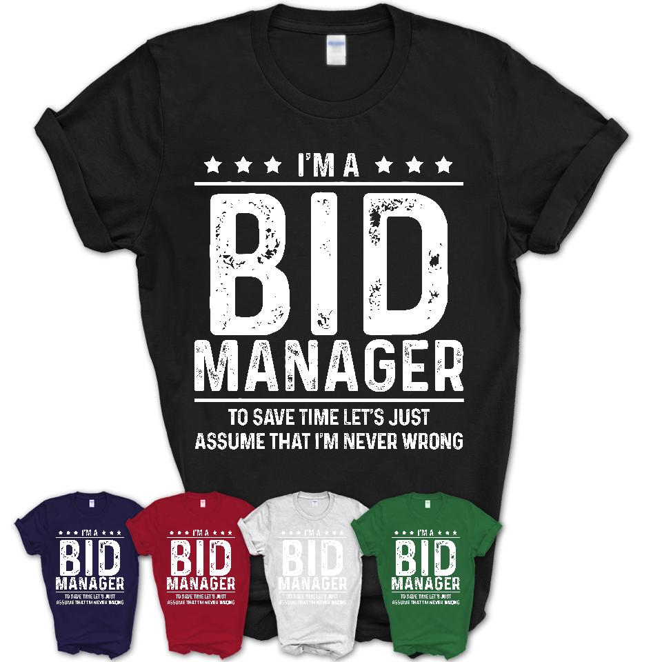 Funny Bid Manager Never Wrong T-Shirt, New Job Gift for Coworker
