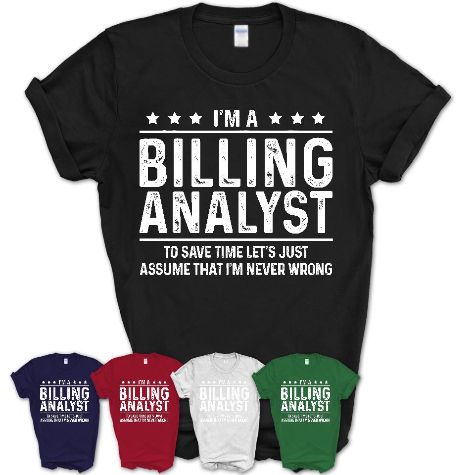 Funny Billing Analyst Never Wrong T-Shirt, New Job Gift for Coworker