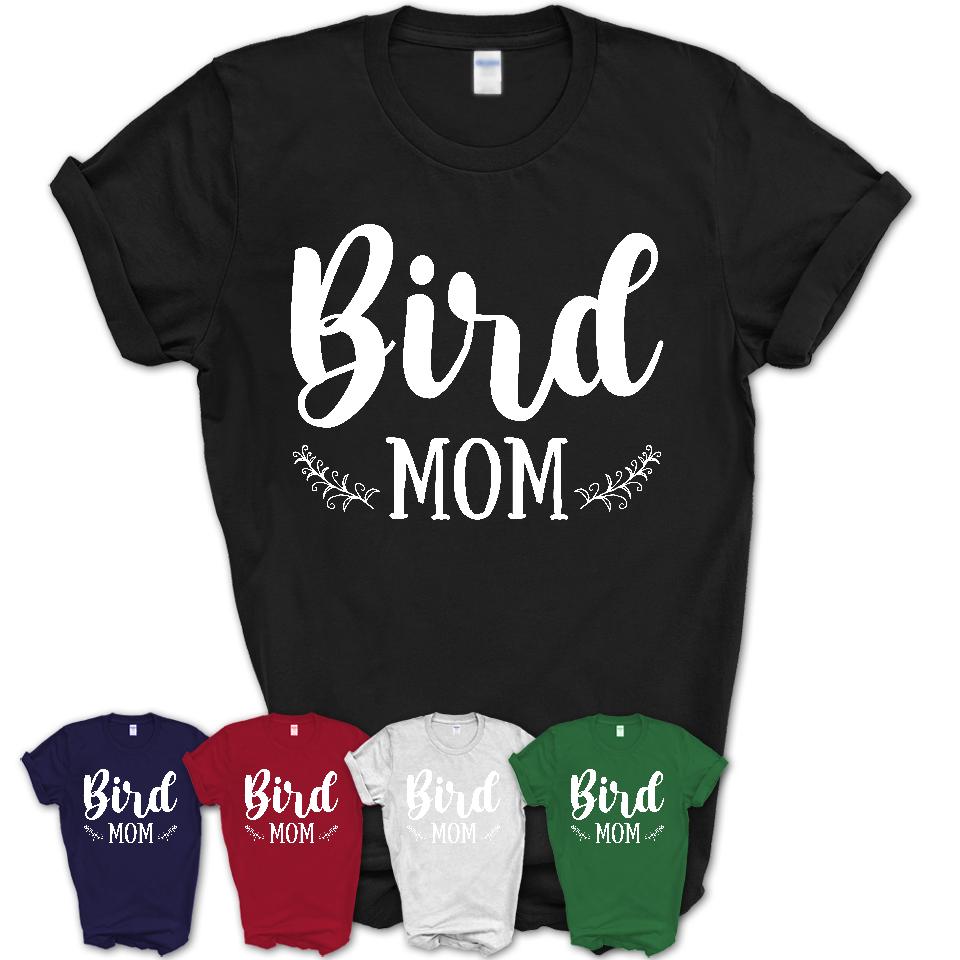Funny Bird Tshirt, Gift for Bird Lovers, Bird Mom Shirt, Animal Shirt