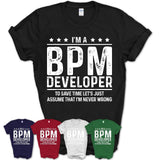 Funny Bpm Developer Never Wrong T-Shirt, New Job Gift for Coworker