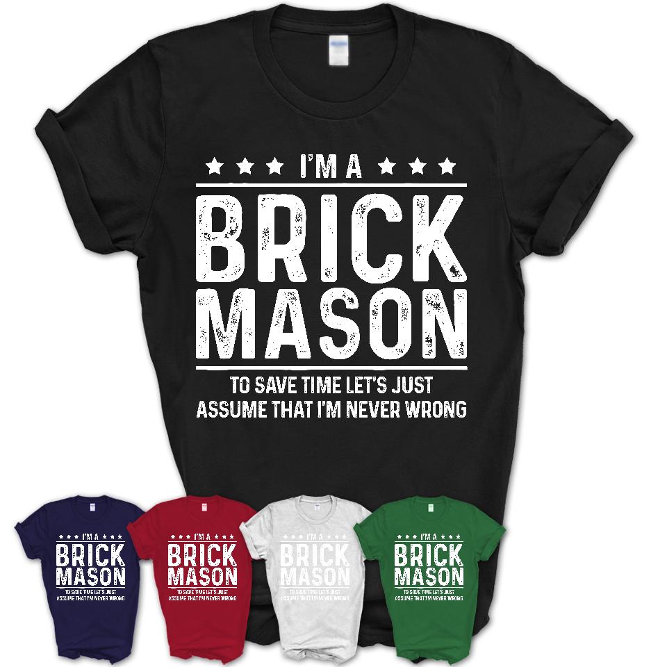 Funny Brick Mason Never Wrong T-Shirt, New Job Gift for Coworker