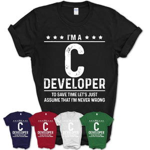 Funny C Developer Never Wrong T-Shirt, New Job Gift for Coworker