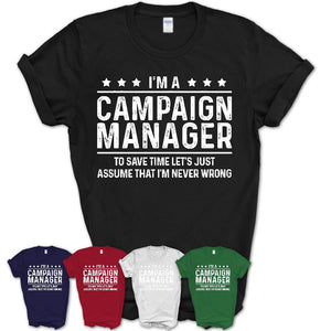 Funny Campaign Manager Never Wrong T-Shirt, New Job Gift for Coworker