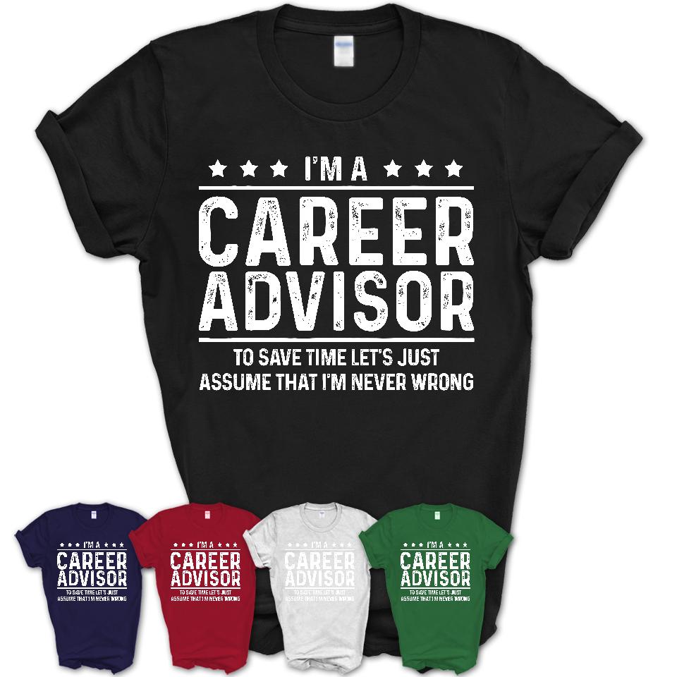 Funny Career Advisor Never Wrong T-Shirt, New Job Gift for Coworker