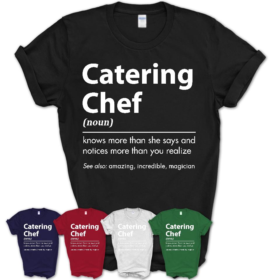 Funny Catering Chef Definition Shirt, New Job Gift for Catering Chef, Coworker Gift Idea