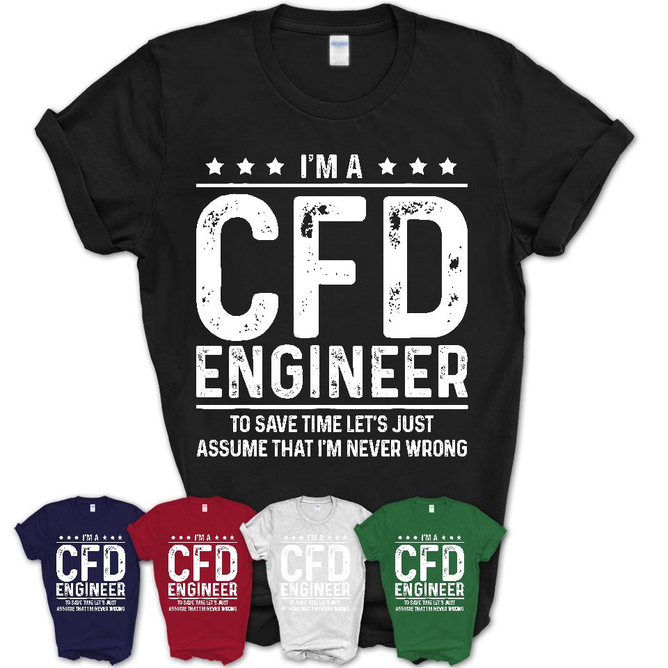 Funny Cfd Engineer Never Wrong T-Shirt, New Job Gift for Coworker