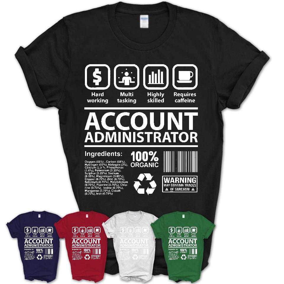 Funny Coworker Gift Idea Sarcasm Account Administrator Uniform TShirt