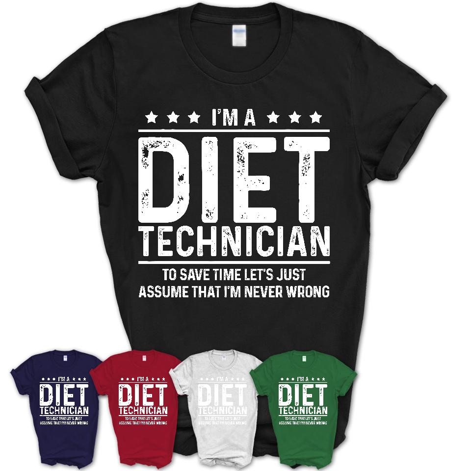 Funny Diet Technician Never Wrong T-Shirt, New Job Gift for Coworker