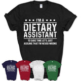Funny Dietary Assistant Never Wrong T-Shirt, New Job Gift for Coworker