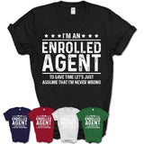Funny Enrolled Agent Never Wrong T-Shirt, New Job Gift for Coworker