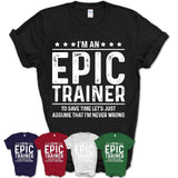 Funny Epic Trainer Never Wrong T-Shirt, New Job Gift for Coworker