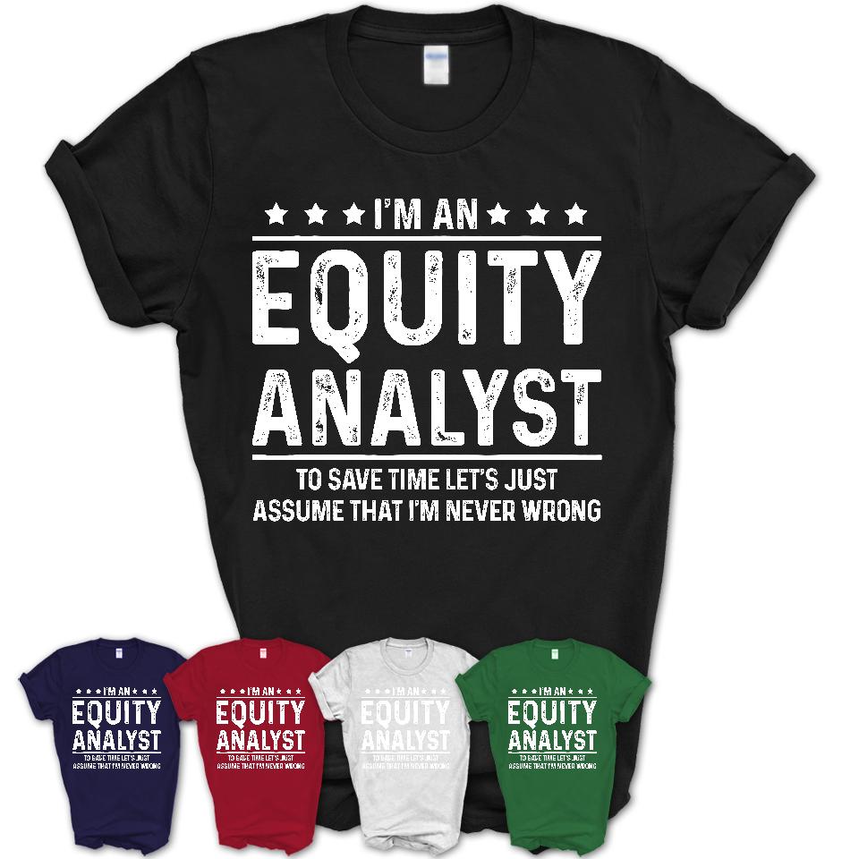 Funny Equity Analyst Never Wrong T-Shirt, New Job Gift for Coworker