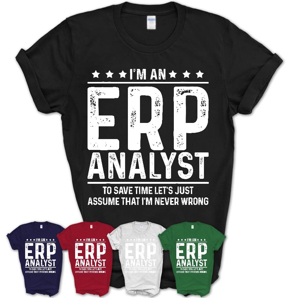 Funny Erp Analyst Never Wrong T-Shirt, New Job Gift for Coworker