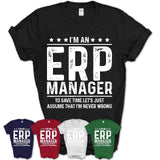 Funny Erp Manager Never Wrong T-Shirt, New Job Gift for Coworker