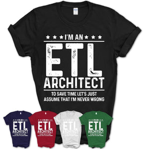 Funny Etl Architect Never Wrong T-Shirt, New Job Gift for Coworker