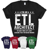 Funny Etl Architect Never Wrong T-Shirt, New Job Gift for Coworker
