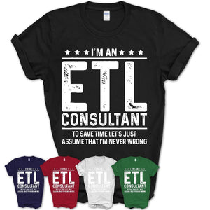 Funny Etl Consultant Never Wrong T-Shirt, New Job Gift for Coworker