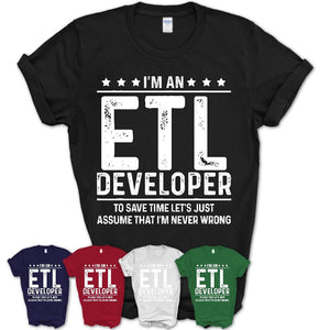 Funny Etl Developer Never Wrong T-Shirt, New Job Gift for Coworker