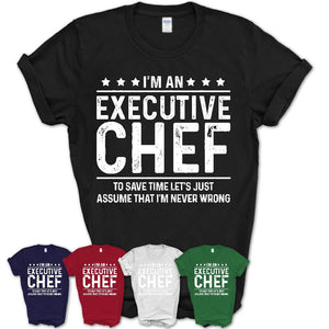 Funny Executive Chef Never Wrong T-Shirt, New Job Gift for Coworker
