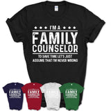 Funny Family Counselor Never Wrong T-Shirt, New Job Gift for Coworker