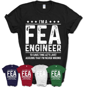 Funny Fea Engineer Never Wrong T-Shirt, New Job Gift for Coworker