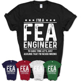 Funny Fea Engineer Never Wrong T-Shirt, New Job Gift for Coworker