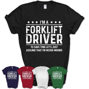 Funny Forklift Driver Never Wrong T-Shirt, New Job Gift for Coworker