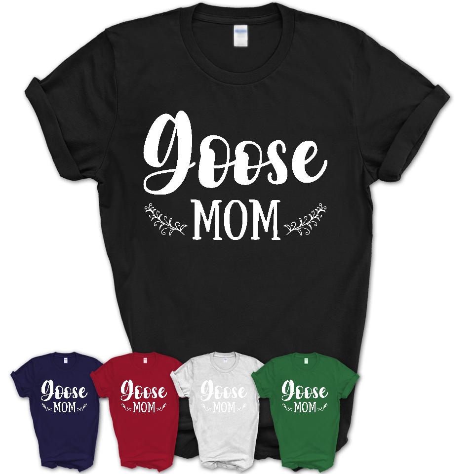 Funny Goose Tshirt, Gift for Goose Lovers, Goose Mom Shirt, Animal Shirt