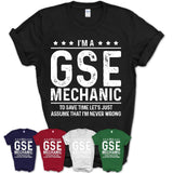 Funny Gse Mechanic Never Wrong T-Shirt, New Job Gift for Coworker