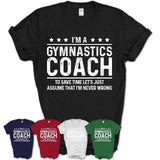 Funny Gymnastics Coach Never Wrong T-Shirt, New Job Gift for Coworker