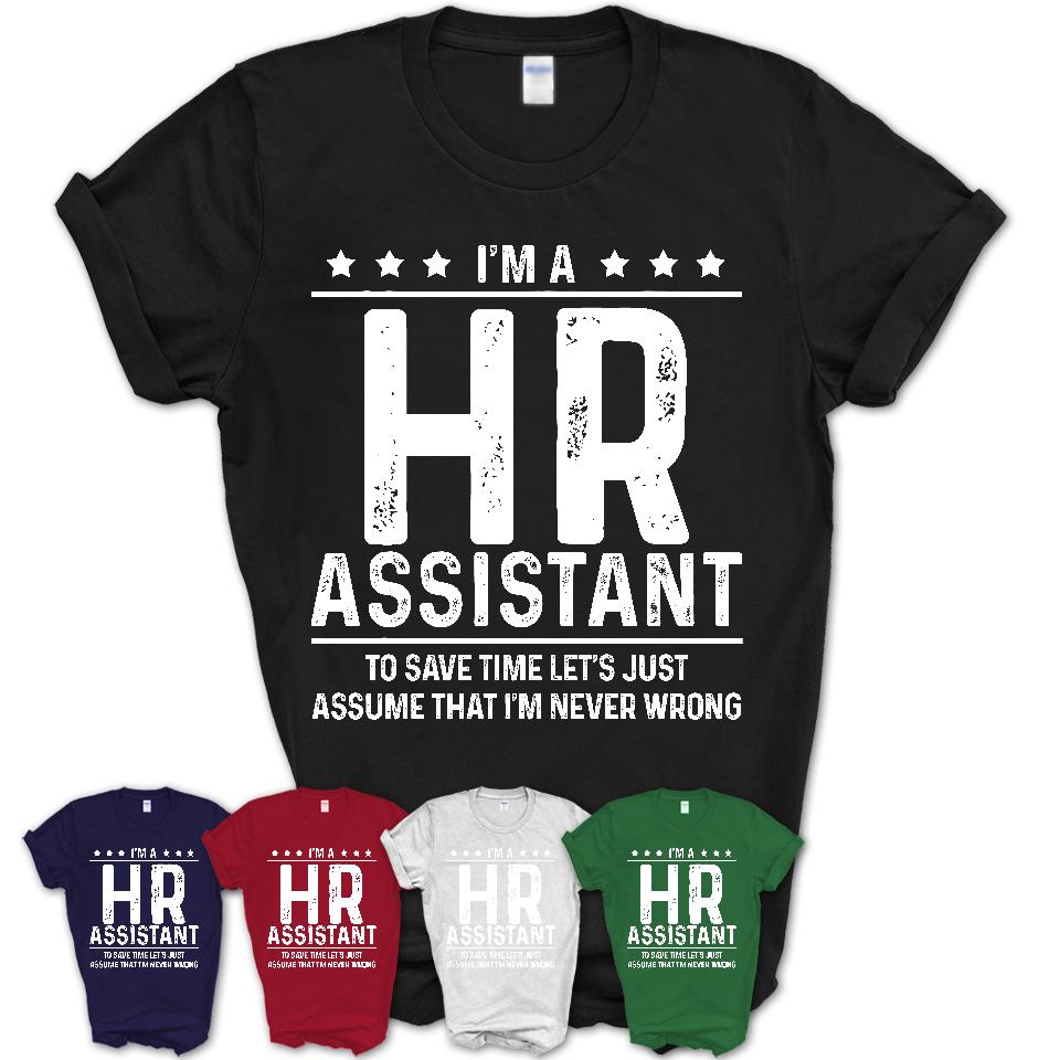 Funny Hr Assistant Never Wrong T-Shirt, New Job Gift for Coworker