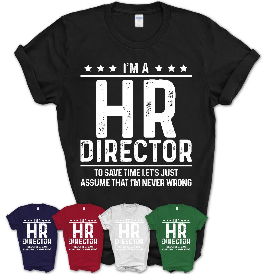 Funny Hr Director Never Wrong T-Shirt, New Job Gift for Coworker